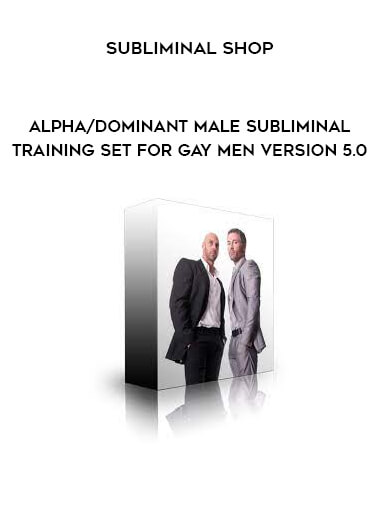 Subliminal Shop - Alpha Dominant Male Subliminal Training Set For Gay Men Version 5.0