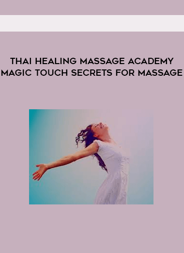 Thai Healing Massage Academy - Magic Touch Secrets for Massage