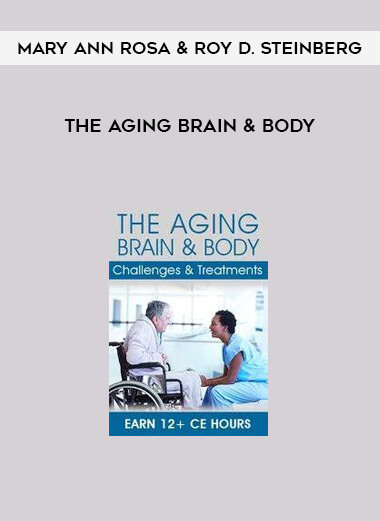 The Aging Brain & Body from Mary Ann Rosa & Roy D. Steinberg