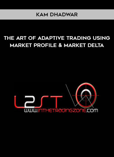 The Art Of Adaptive Trading Using Market Profile & Market Delta by Kam Dhadwar