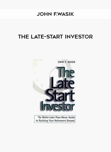 The Late-Start Investor by John F.Wasik