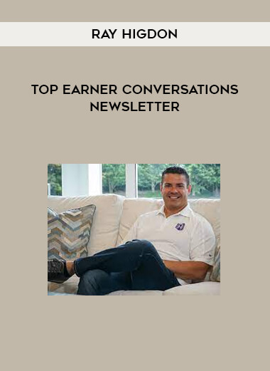 Top Earner Conversations Newsletter from Ray Higdon