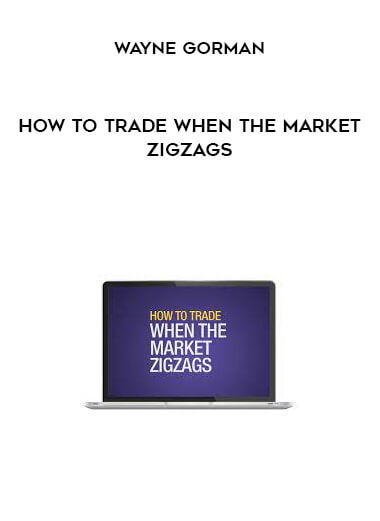 Wayne Gorman - How to Trade When the Market ZIGZAGS