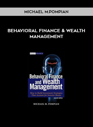 Behavioral Finance & Wealth Management by Michael M.Pompian