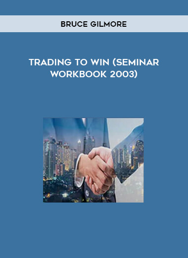 Bruce Gilmore - Trading to Win (Seminar WorkBook 2003)