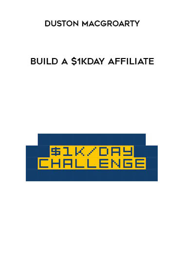 Build A $1KDay Affiliate by Duston MacGroarty