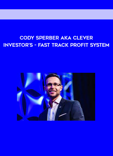 CODY SPERBER AKA CLEVER INVESTOR’S - FAST TRACK PROFIT SYSTEM