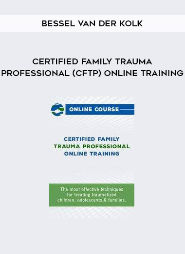 Certified Family Trauma Professional (CFTP) Online Training by Bessel Van der Kolk