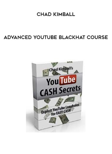 Chad Kimball - Advanced YouTube Blackhat Course