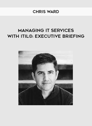 Chris Ward - Managing IT Services with ITIL®: Executive Briefing