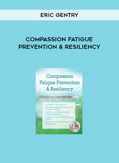  Compassion Fatigue Prevention & Resiliency by Eric Gentry