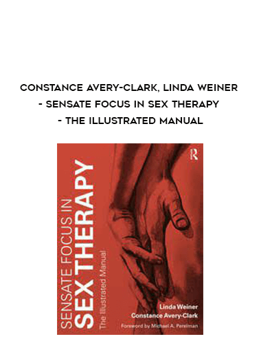 Constance Avery-Clark, Linda Weiner - Sensate Focus in Sex Therapy - The Illustrated Manual