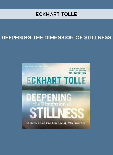 DEEPENING THE DIMENSION OF STILLNESS by Eckhart Tolle