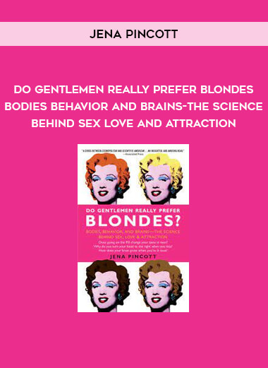 Do Gentlemen Really Prefer Blondes Bodies Behavior and Brains-the Science Behind Sex Love and Attraction. by Jena Pincott