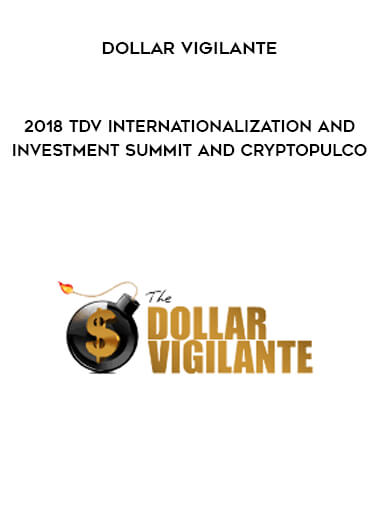 Dollar Vigilante – 2018 TDV Internationalization and Investment Summit and Cryptopulco