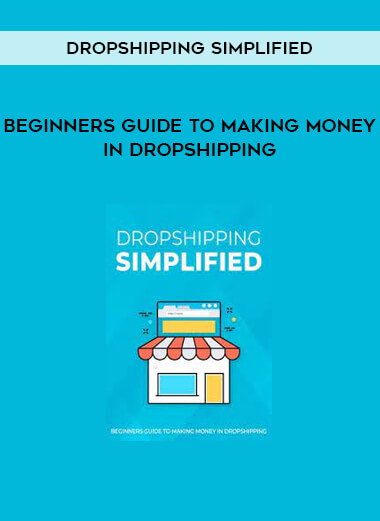 Dropshipping Simplified - Beginners Guide To Making Money in Dropshipping