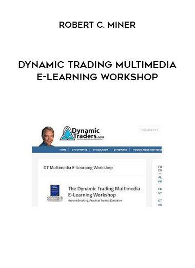 Dynamic Trading Multimedia E-Learning Workshop by Robert C. Miner