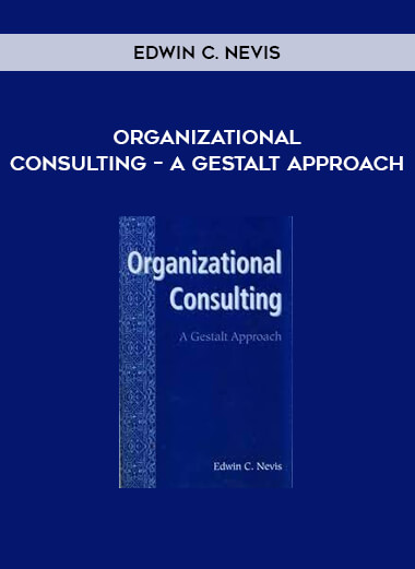 Edwin C. Nevis – Organizational Consulting – A Gestalt Approach