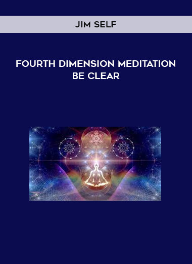 Fourth Dimension Meditation - Be Clear by Jim Self