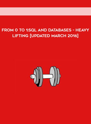 From 0 To 1:SQL And Databases - Heavy Lifting [Updated March 2016]