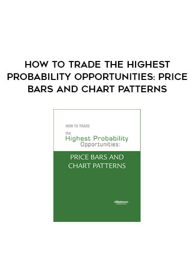 How to Trade the Highest Probability Opportunities: Price Bars and Chart Patterns