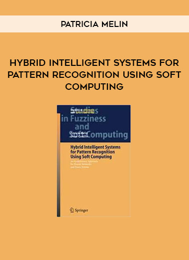 Hybrid Intelligent Systems for Pattern Recognition Using Soft Computing by Patricia Melin