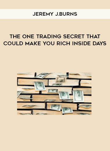 Jeremy J.Burns – The One Trading Secret That Could Make You Rich Inside Days