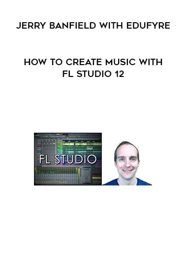 Jerry Banfield with EDUfyre - How to Create Music with FL Studio 12