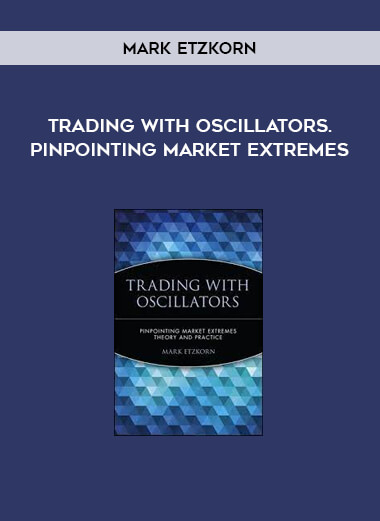 Mark Etzkorn - Trading with Oscillators. Pinpointing Market Extremes