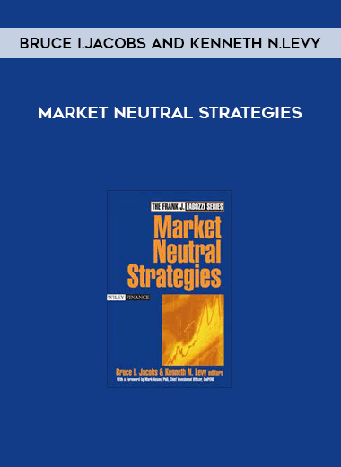 Market Neutral Strategies by Bruce I.Jacobs and Kenneth N.Levy