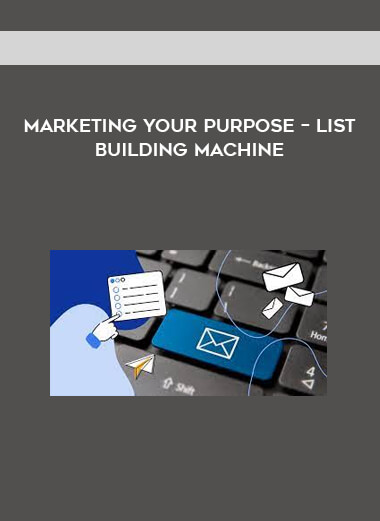 Marketing Your Purpose – List Building Machine