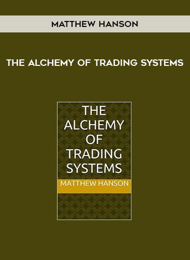 Matthew Hanson - The Alchemy of Trading Systems