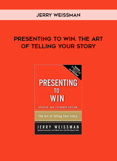 Presenting to Win. The Art of Telling Your Story by Jerry Weissman