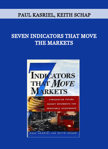 Seven Indicators that Move the Markets by Paul Kasriel, Keith Schap