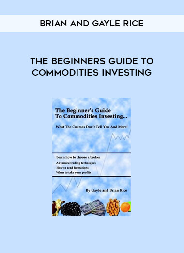 The Beginners Guide to Commodities Investing by Brian and Gayle Rice