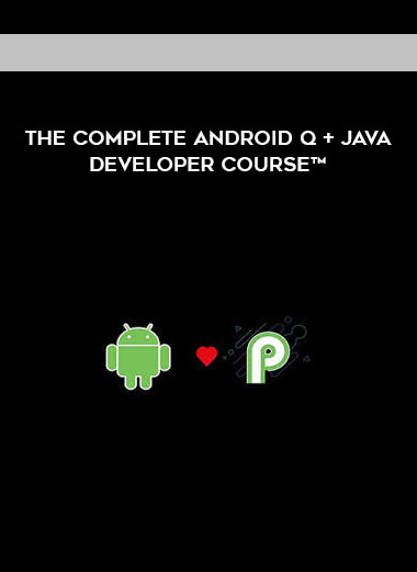 The Complete Android Q + Java Developer Course™