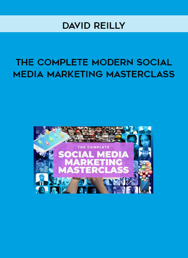 The Complete Modern Social Media Marketing Masterclass by David Reilly