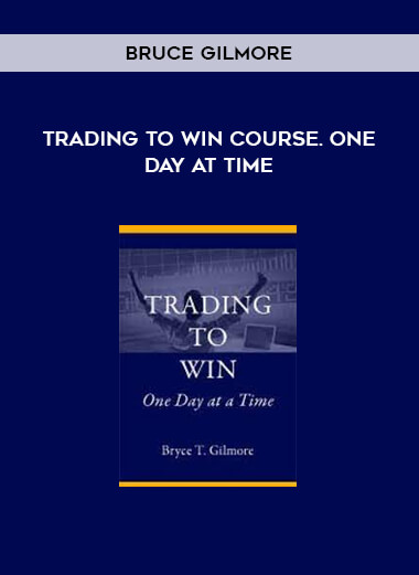 Trading to Win Course. One Day at Time by Bruce Gilmore