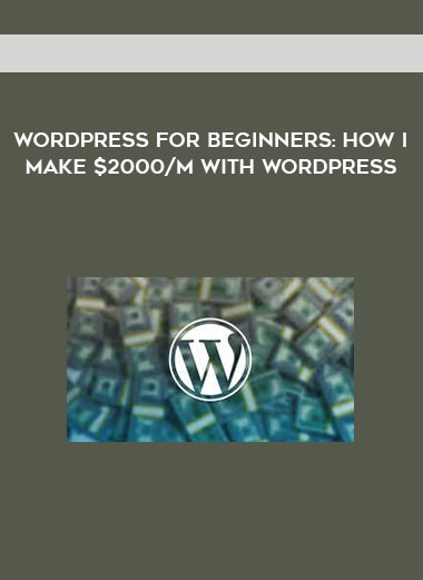 WordPress for Beginners: How I make $2000/m With WordPress