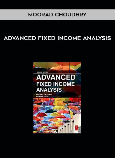 Advanced Fixed Income Analysis by Moorad Choudhry