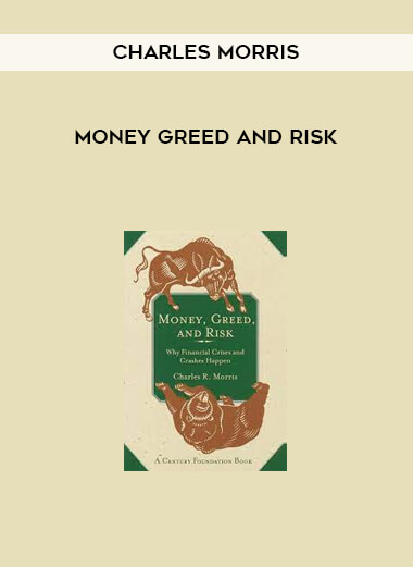 Charles Morris - Money Greed and Risk