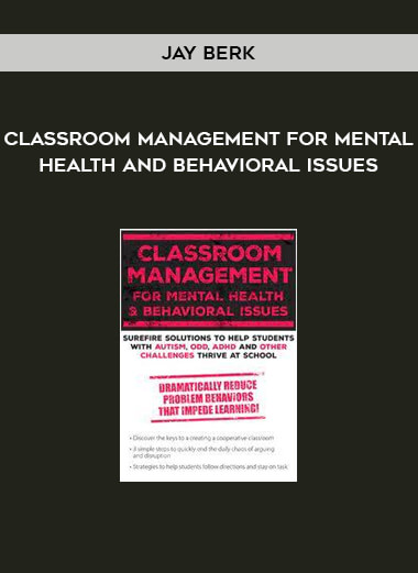 Classroom Management for Mental Health and Behavioral Issues from Jay Berk