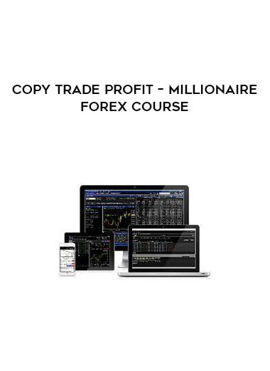 Copy Trade Profit – Millionaire Forex Course