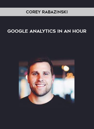 Corey Rabazinski - Google Analytics in an Hour