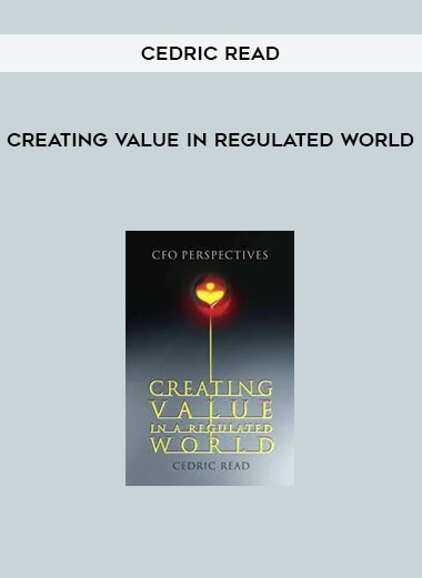 Creating Value in Regulated World by Cedric Read