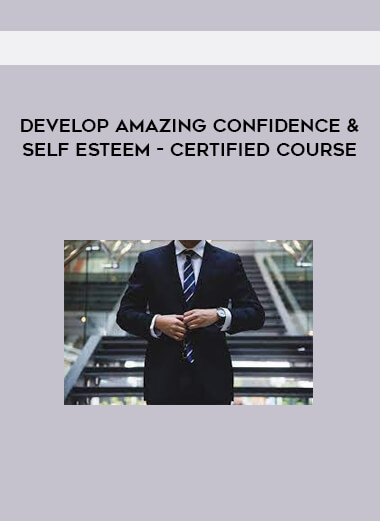 Develop Amazing Confidence & Self Esteem - Certified Course