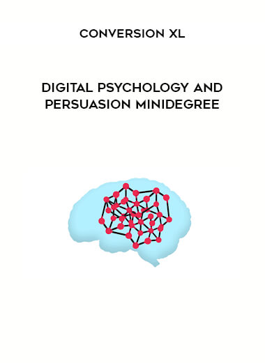 Digital Psychology And Persuasion Minidegree by Conversion XL