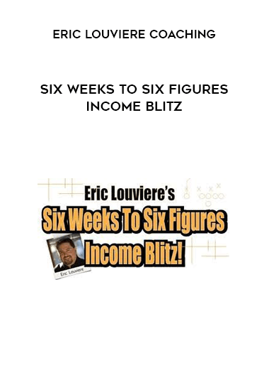 Eric Louviere Coaching – Six Weeks To Six Figures Income Blitz