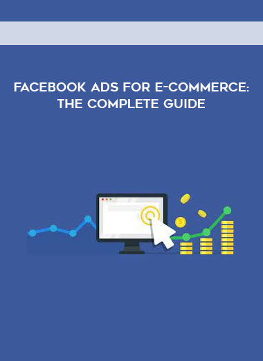 Facebook Ads for E-Commerce: The Complete Guide