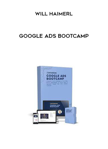 Google Ads Bootcamp from Will Haimerl